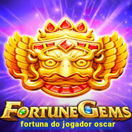 fortuna do jogador oscar