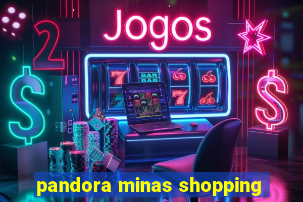 pandora minas shopping