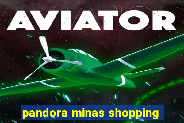 pandora minas shopping