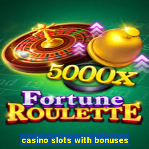 casino slots with bonuses