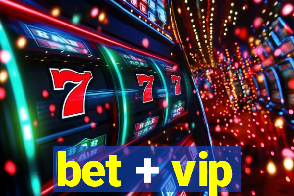 bet + vip