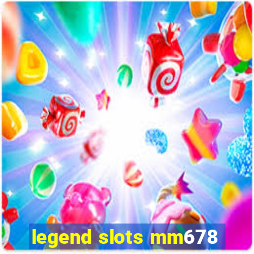 legend slots mm678