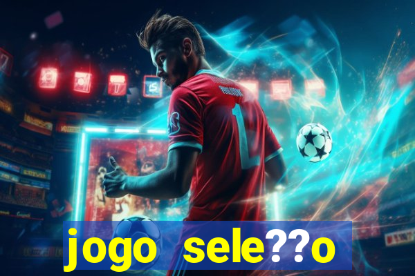 jogo sele??o brasileira onde assistir