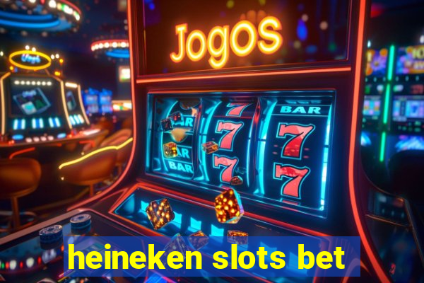 heineken slots bet