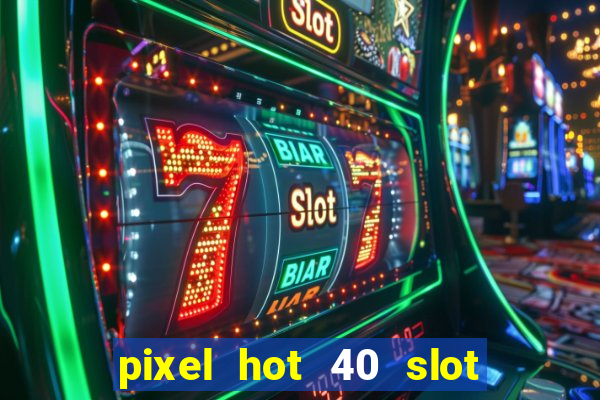 pixel hot 40 slot free play