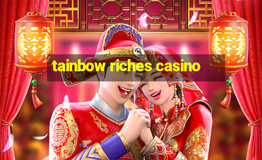 tainbow riches casino