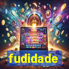 fudidade