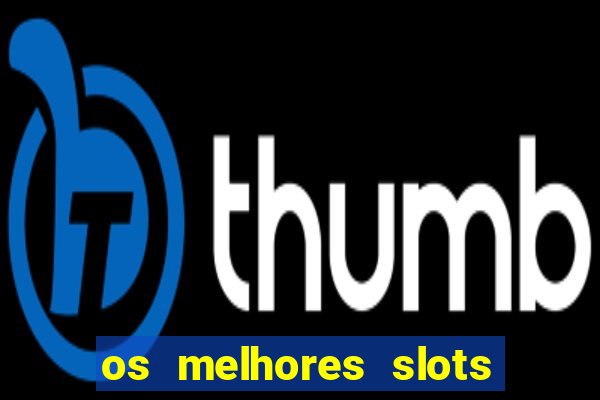 os melhores slots para ganhar dinheiro