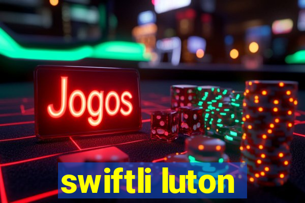 swiftli luton