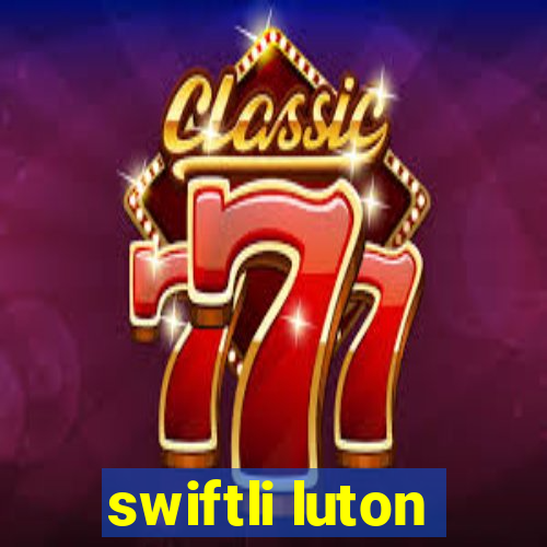 swiftli luton