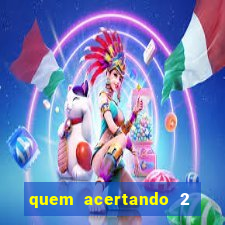 quem acertando 2 numeros mega sena ganha