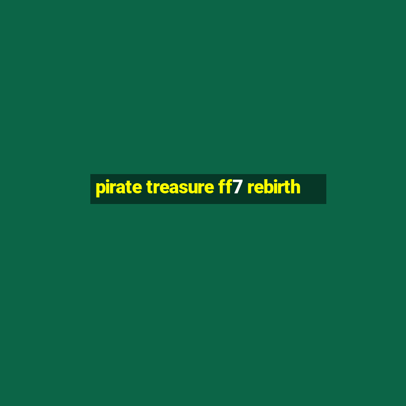 pirate treasure ff7 rebirth