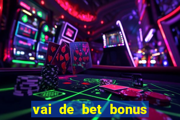 vai de bet bonus de cadastro