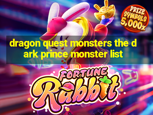 dragon quest monsters the dark prince monster list