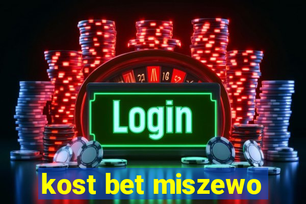 kost bet miszewo