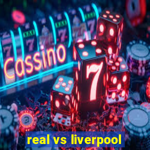 real vs liverpool