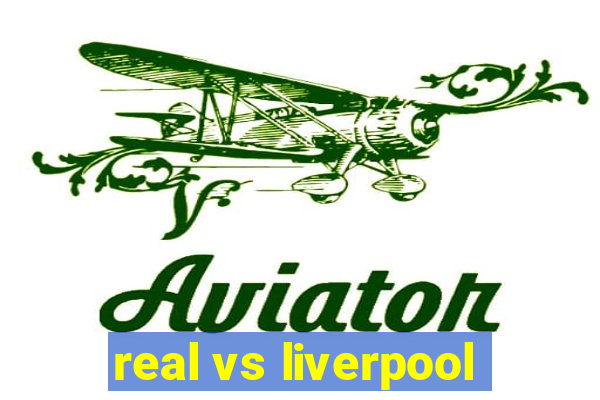 real vs liverpool