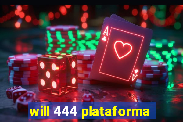 will 444 plataforma