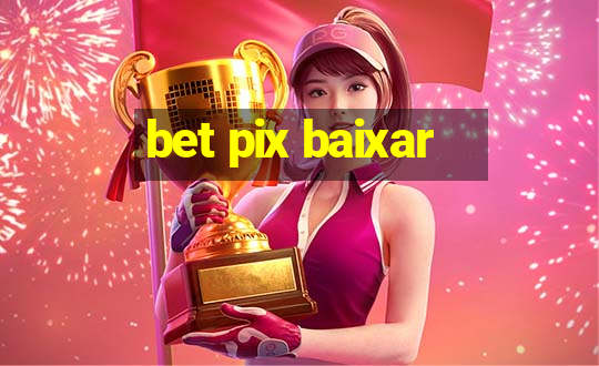 bet pix baixar