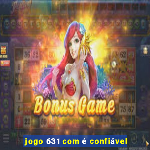 jogo 631 com é confiável