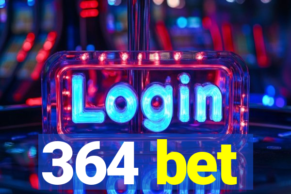 364 bet