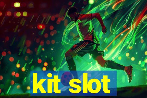 kit slot