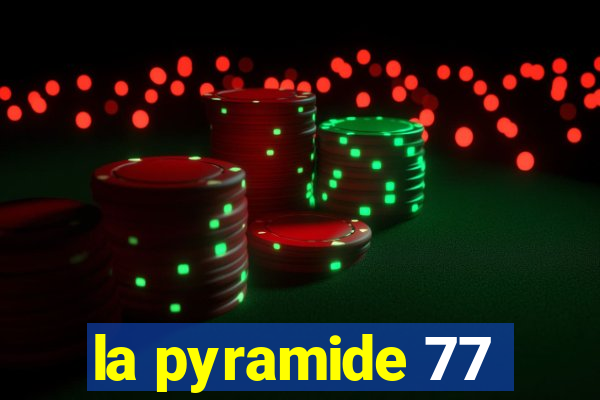 la pyramide 77