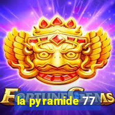 la pyramide 77