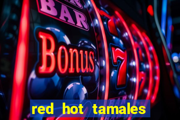 red hot tamales slot sites