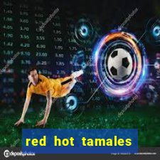 red hot tamales slot sites