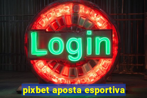 pixbet aposta esportiva