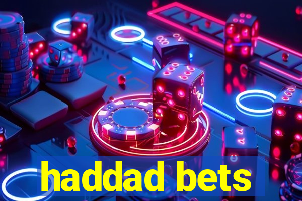 haddad bets