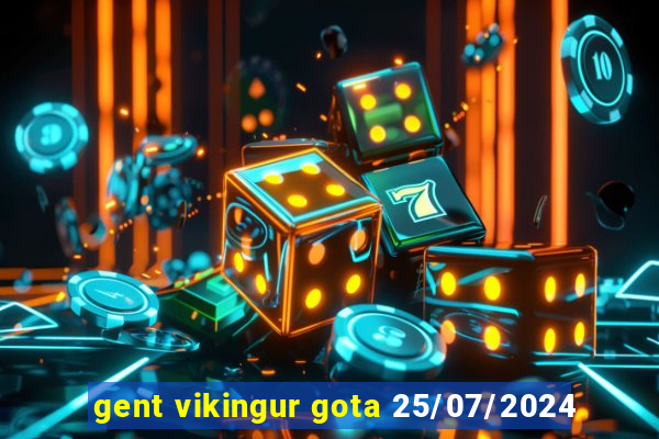 gent vikingur gota 25/07/2024