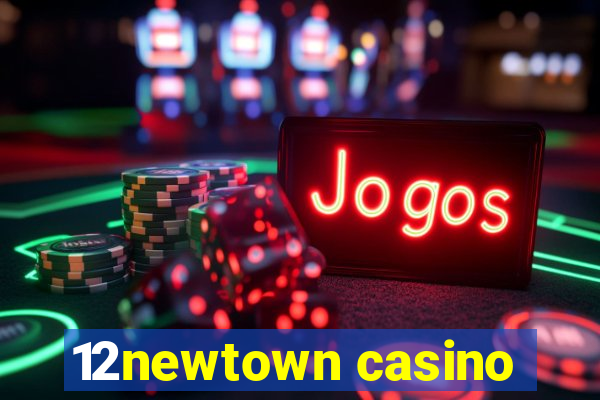 12newtown casino