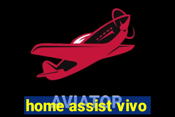 home assist vivo