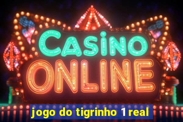 jogo do tigrinho 1 real