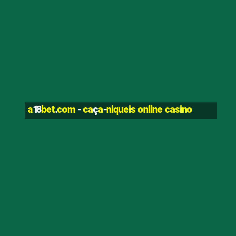 a18bet.com - caça-niqueis online casino