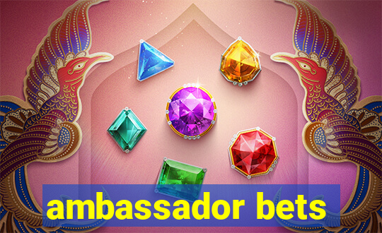 ambassador bets