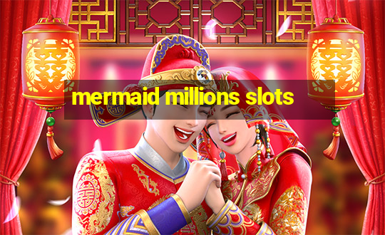 mermaid millions slots