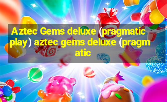 Aztec Gems deluxe (pragmatic play) aztec gems deluxe (pragmatic