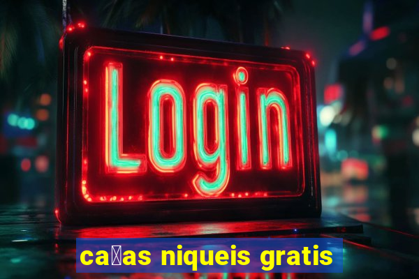 ca莽as niqueis gratis