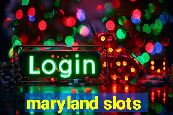 maryland slots