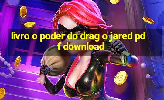 livro o poder do drag o jared pdf download