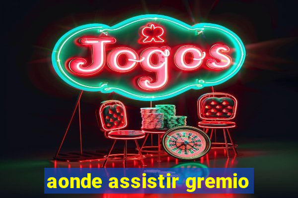 aonde assistir gremio