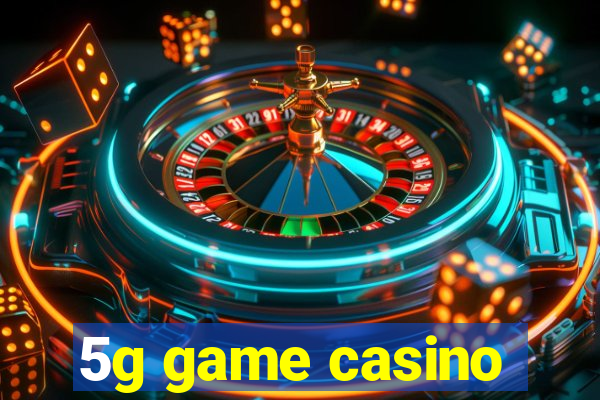 5g game casino