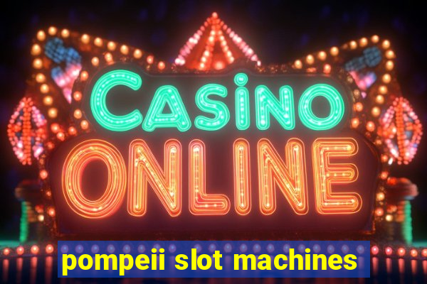 pompeii slot machines