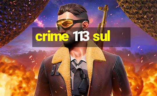 crime 113 sul