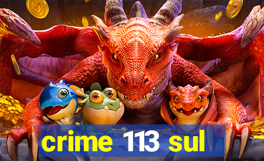 crime 113 sul