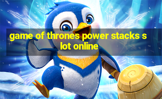 game of thrones power stacks slot online