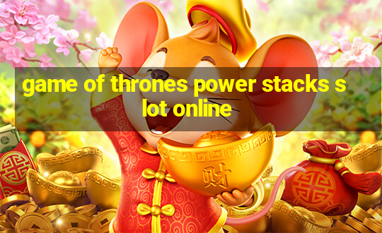 game of thrones power stacks slot online